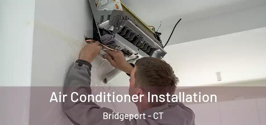 Air Conditioner Installation Bridgeport - CT
