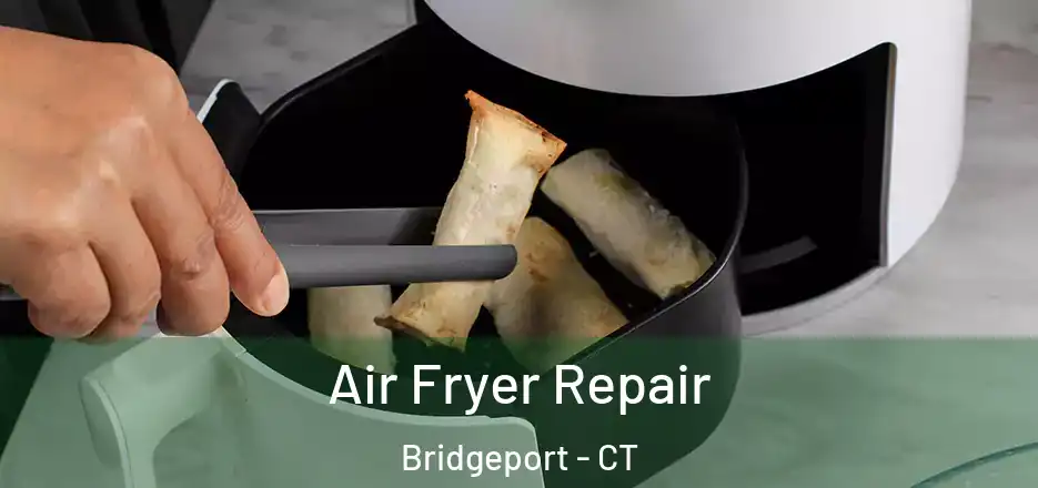  Air Fryer Repair Bridgeport - CT