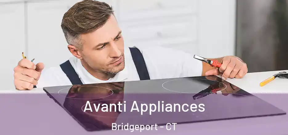  Avanti Appliances Bridgeport - CT