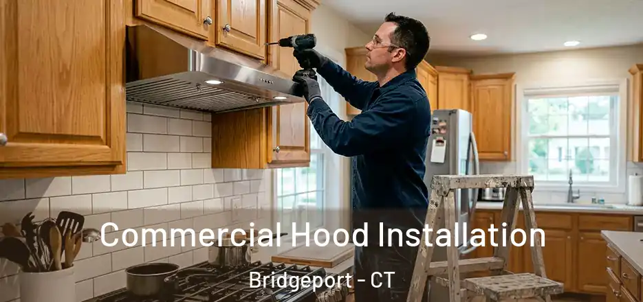  Commercial Hood Installation Bridgeport - CT
