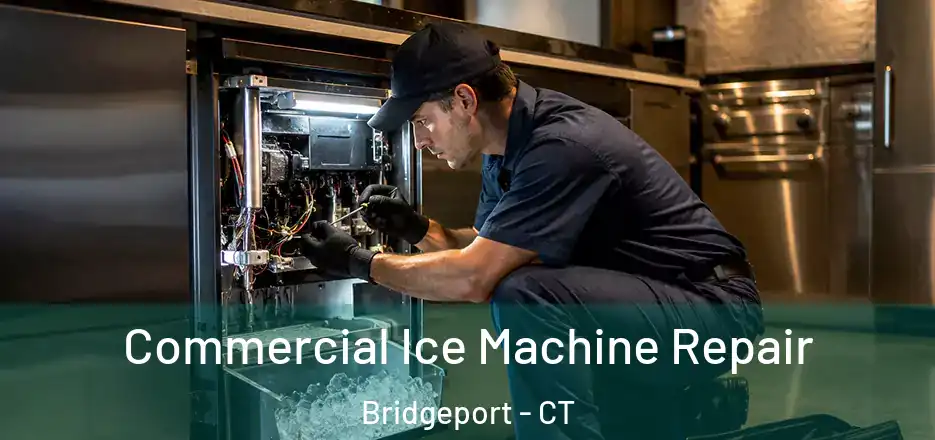  Commercial Ice Machine Repair Bridgeport - CT