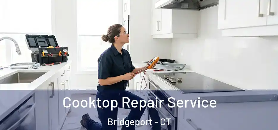  Cooktop Repair Service Bridgeport - CT