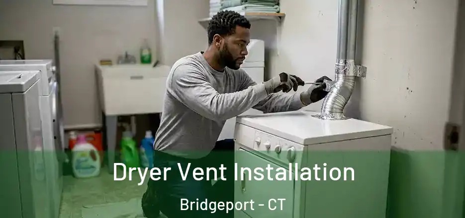  Dryer Vent Installation Bridgeport - CT
