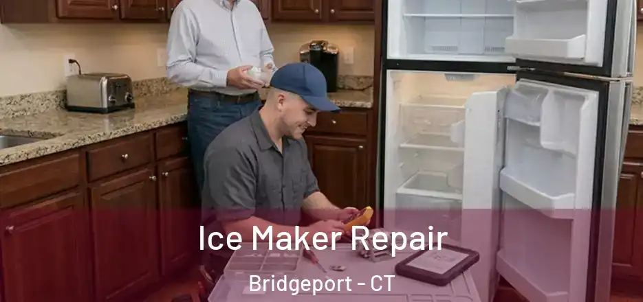  Ice Maker Repair Bridgeport - CT