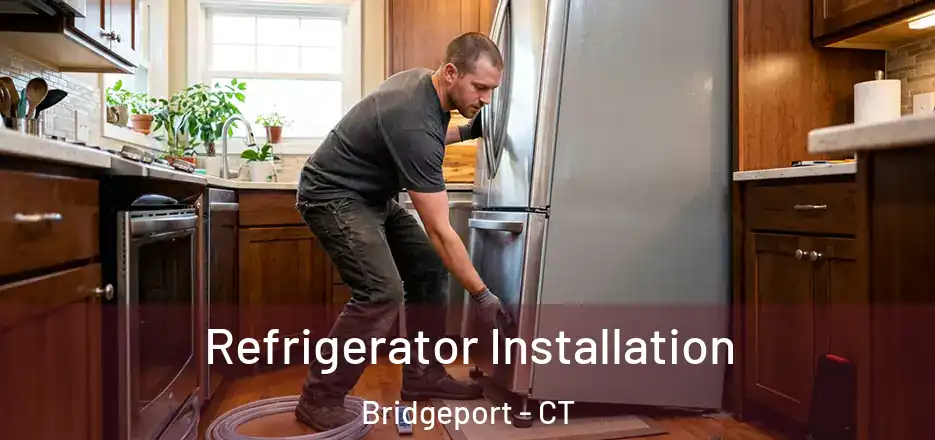  Refrigerator Installation Bridgeport - CT
