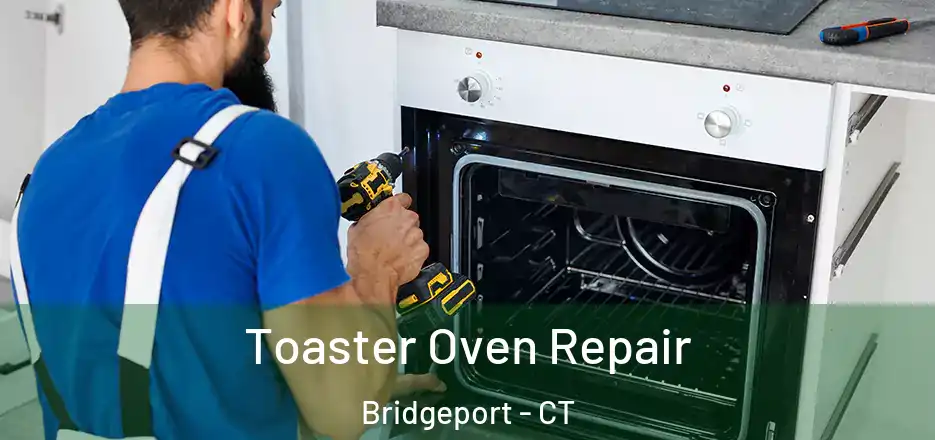  Toaster Oven Repair Bridgeport - CT