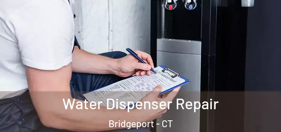  Water Dispenser Repair Bridgeport - CT